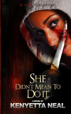 She Didn't Mean to Do It by Neal, Kenyetta
