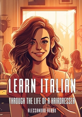 Learn Italian Through the Life of a Hairdresser by Verbo, Alessandro