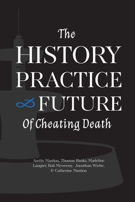 The History, Practice, and Future of Cheating Death by Mardon, Austin