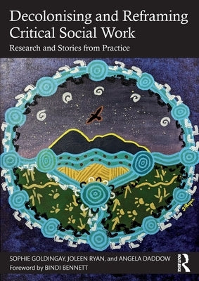 Decolonising and Reframing Critical Social Work: Research and Stories from Practice by Goldingay, Sophie