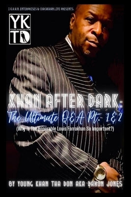 Khan After Dark: The Ultimate Q & A Pt. 1 & 2: (Why Is Minister Louis Farrakhan So Important?) by Jones, Damon L.