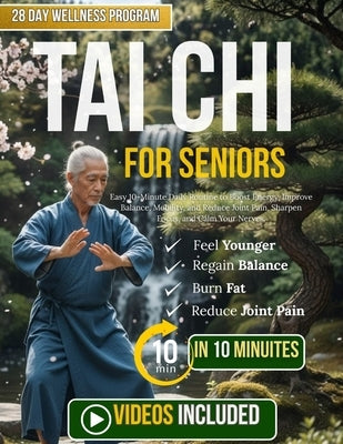 Tai Chi For Seniors: Easy 10-Minute Daily Routine to Boost Energy, Improve Balance, Mobility, and Reduce Joint Pain, Sharpen Focus, and Calm Your Nerv by Elijah, de Rastafa