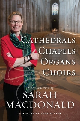 Cathedrals, Chapels, Organs, Choirs by MacDonald, Sarah E.