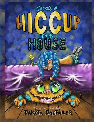 There's A Hiccup In My House by Daetwiler, Dakota L.