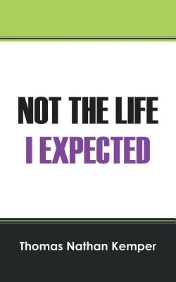 Not the Life I Expected by Kemper, Thomas Nathan