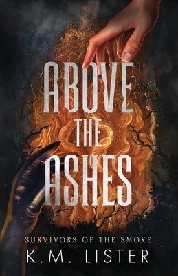 Above the Ashes by Lister, K. M.