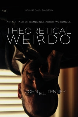 Theoretical Weirdo: A Mish Mash of Ramblings about Weirdness by Tenney, John E. L.