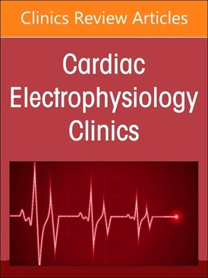 Autonomic Nervous System and Arrhythmias, an Issue of Cardiac Electrophysiology Clinics: Volume 16-3 by Ajijola, Olujimi A.