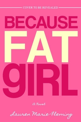 Because Fat Girl by Fleming, Lauren Marie