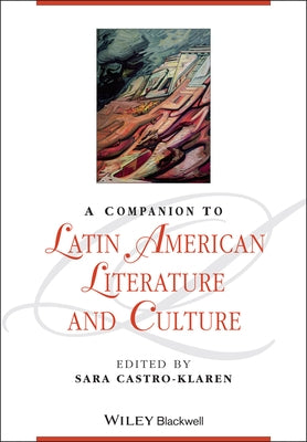 A Companion to Latin American Literature and Culture by Castro-Klaren, Sara