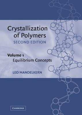 Crystallization of Polymers by Mandelkern, Leo