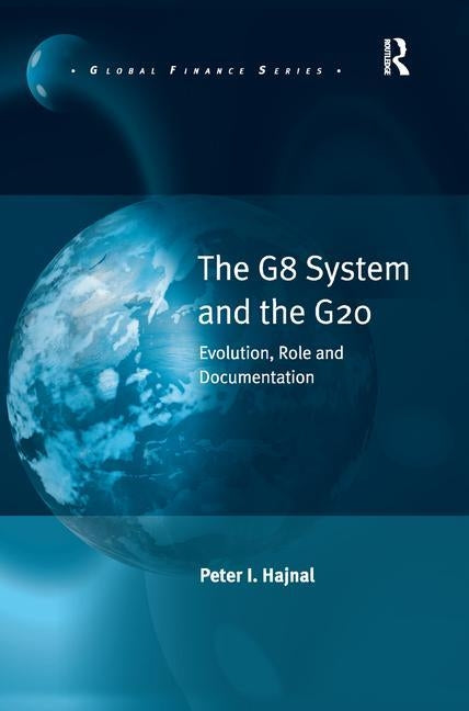 The G8 System and the G20: Evolution, Role and Documentation by Hajnal, Peter I.