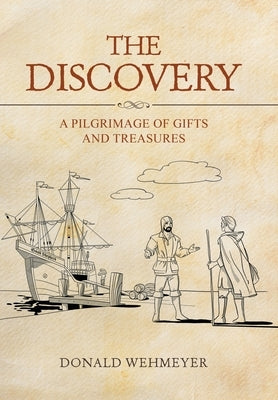 The Discovery: A Pilgrimage of Gifts and Treasures by Wehmeyer, Donald