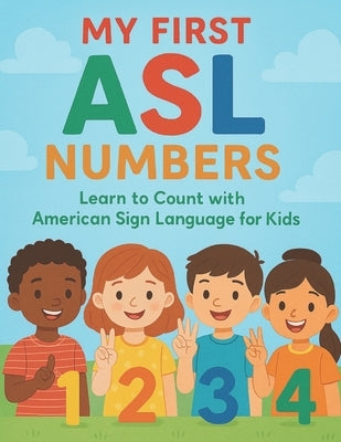 My First ASL Numbers: Learn to Count with American Sign Language for Kids by Studio, Little Leap