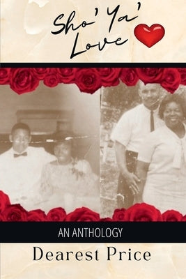 Sho' Ya' Love: An Anthology by Price, Dearest
