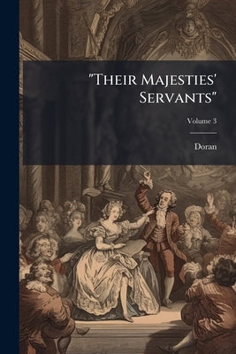 "Their Majesties' Servants": Annals of the English Stage From Thomas Betterton to Edmund Kean; Volume 3 by Doran, 1807-1878