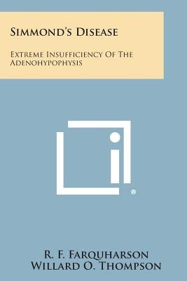 Simmond's Disease: Extreme Insufficiency of the Adenohypophysis by Farquharson, R. F.