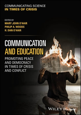 Communication and Education: Promoting Peace and Democracy in Times of Crisis and Conflict by O'Hair, Mary John