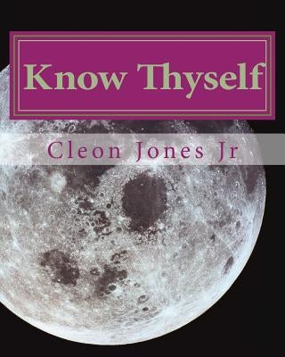 Know Thyself: Live Successfully According to your Talents, Purpose and Natural Temperament by Jones Jr, Cleon J.