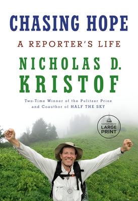 Chasing Hope: A Reporter's Life by Kristof, Nicholas D.
