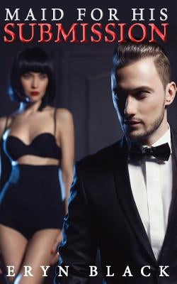 Maid For His Submission by Black, Eryn
