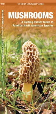 Mushrooms: An Introduction to Familiar North American Species by Kavanagh, James