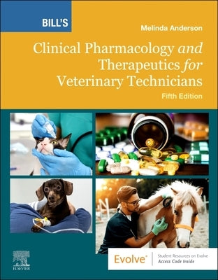 Bill's Clinical Pharmacology and Therapeutics for Veterinary Technicians by Anderson, Melinda