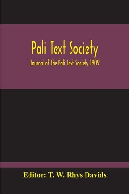 Pali Text Society; Journal Of The Pali Text Society 1909 by W. Rhys Davids, T.