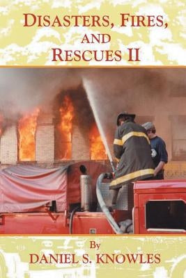 Disasters, Fires, and Rescues 2 by Knowles, Daniel