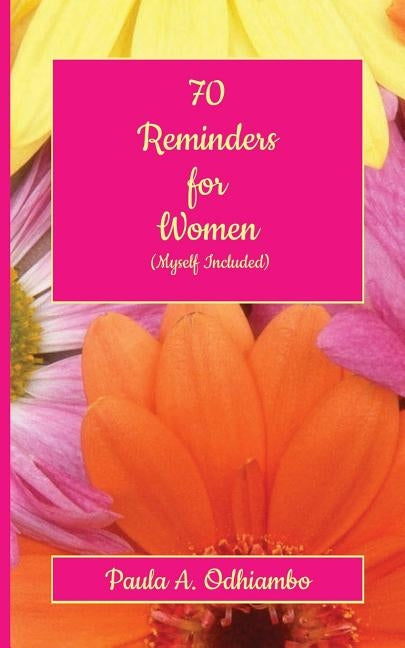 70 Reminders for Women (Myself Included) by Odhiambo, Paula a.