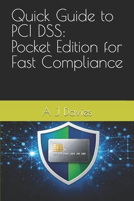 Quick Guide to PCI DSS: Pocket Edition for Fast Compliance by Davies, A. J.