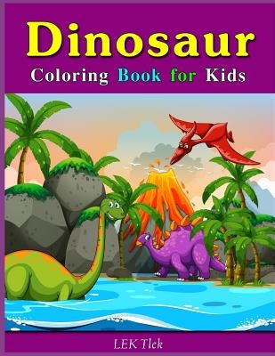 Dinosaur Coloring Book for Kids: Fantastic Dinosaur Coloring Book for Toddlers, Preschoolers, Kids 3-8, 6-8 by Tlek, Lek