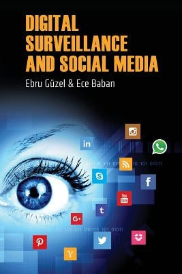 Digital Surveillance And Social Media by Baban, Ece