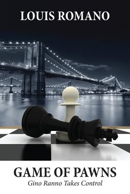 Game of Pawns: Gino Ranno Takes Control by Romano, Louis