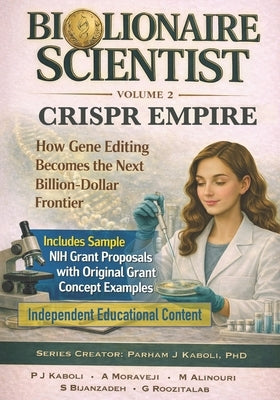 BioLionaire Scientist-Volume 2: CRISPR EMPIRE: How Gene Editing Becomes the Next Billion-Dollar Frontier by Moraveji, Anahita