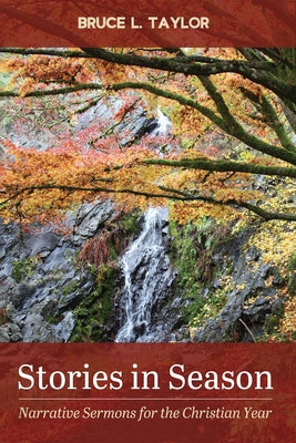 Stories in Season: Narrative Sermons for the Christian Year by Taylor, Bruce L.