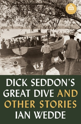 Dick Seddon's Great Dive and Other Stories by Wedde, Ian
