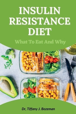 Insulin Resistance Diet: What to Eat and Why by J. Bozeman, Tiffany