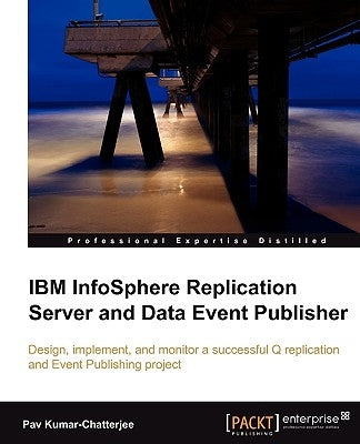 IBM Infosphere Replication Server and Data Event Publisher by Chatterjee, Pav Kumar