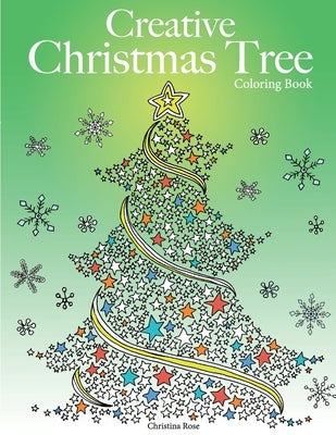 Creative Christmas Tree Coloring Book: A collection of classic & contemporary Christmas trees to color by Rose, Christina