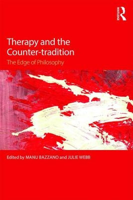 Therapy and the Counter-Tradition: The Edge of Philosophy by Bazzano, Manu