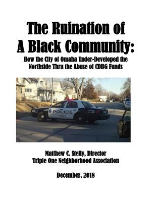 The Ruination of a Black Community: How the City of Omaha Under-Developed the Northside Thru the Use of CDBG Funds by Stelly, Matthew C.