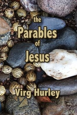 The Parables of Jesus: The Parables of Jesus by Hurley, Virg a.