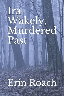 Ira Wakely, Murdered Past by Roach, Erin