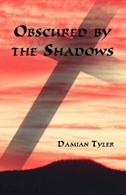 Obscured by the Shadows by Tyler, Damian