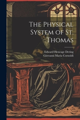 The Physical System of St. Thomas by Cornoldi, Giovanni Maria 1822-1892
