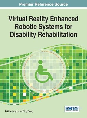Virtual Reality Enhanced Robotic Systems for Disability Rehabilitation by Hu, Fei