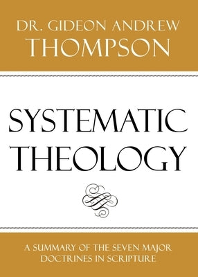 Systematic Theology by Thompson, Gideon Andrew
