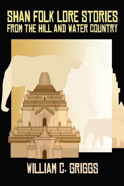 Shan Folk Lore Stories from the Hill and Water Country by Griggs, William C.