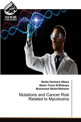 Mutations and Cancer Risk Related to Mycotoxins by Hameed Altaee, Nadia